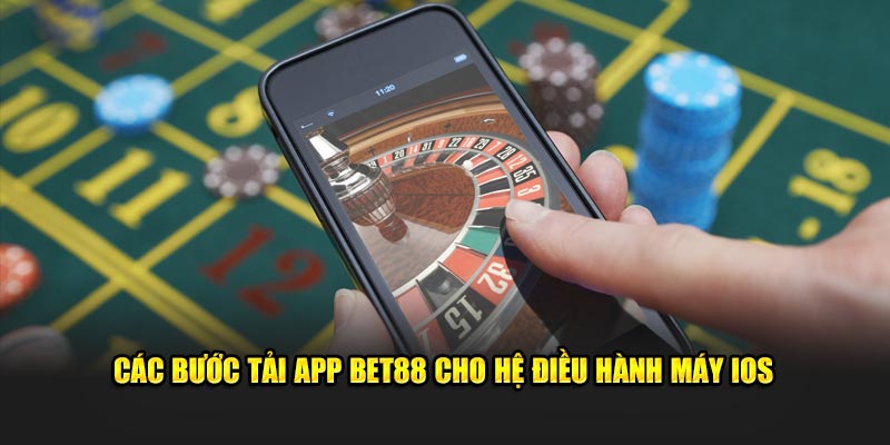 Các bước tải app Bet88 cho hệ điều hành máy IOS 