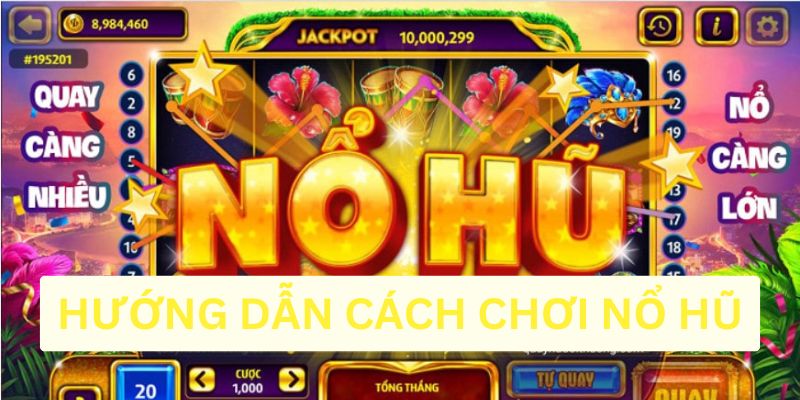 Cách chơi nổ hũ cực độc cho các tân binh