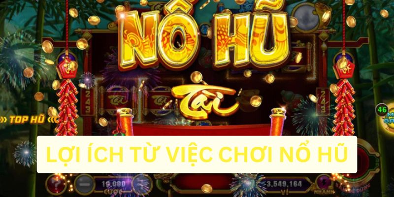 Lợi ích cực lớn khi trải nghiệm trò chơi