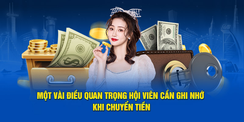 Một vài điều quan trọng hội viên cần ghi nhớ khi chuyển tiền