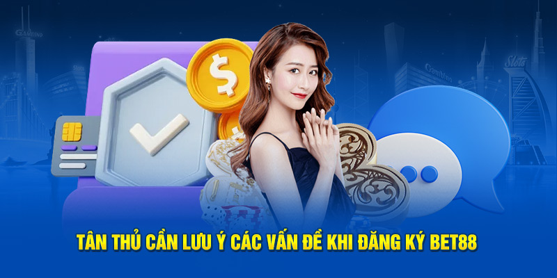 Tân thủ cần lưu ý các trở ngại khi đăng ký Bet88