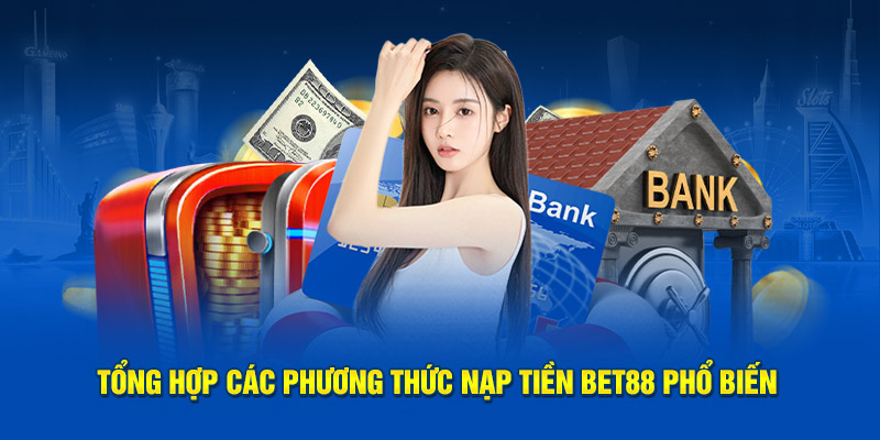 Tổng hợp các phương thức nạp tiền Bet88 online phổ biến